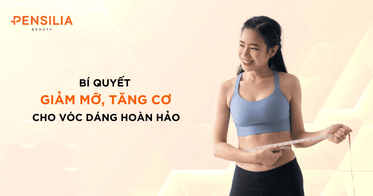 Bí quyết giảm mỡ, tăng cơ hiệu quả nhanh chóng