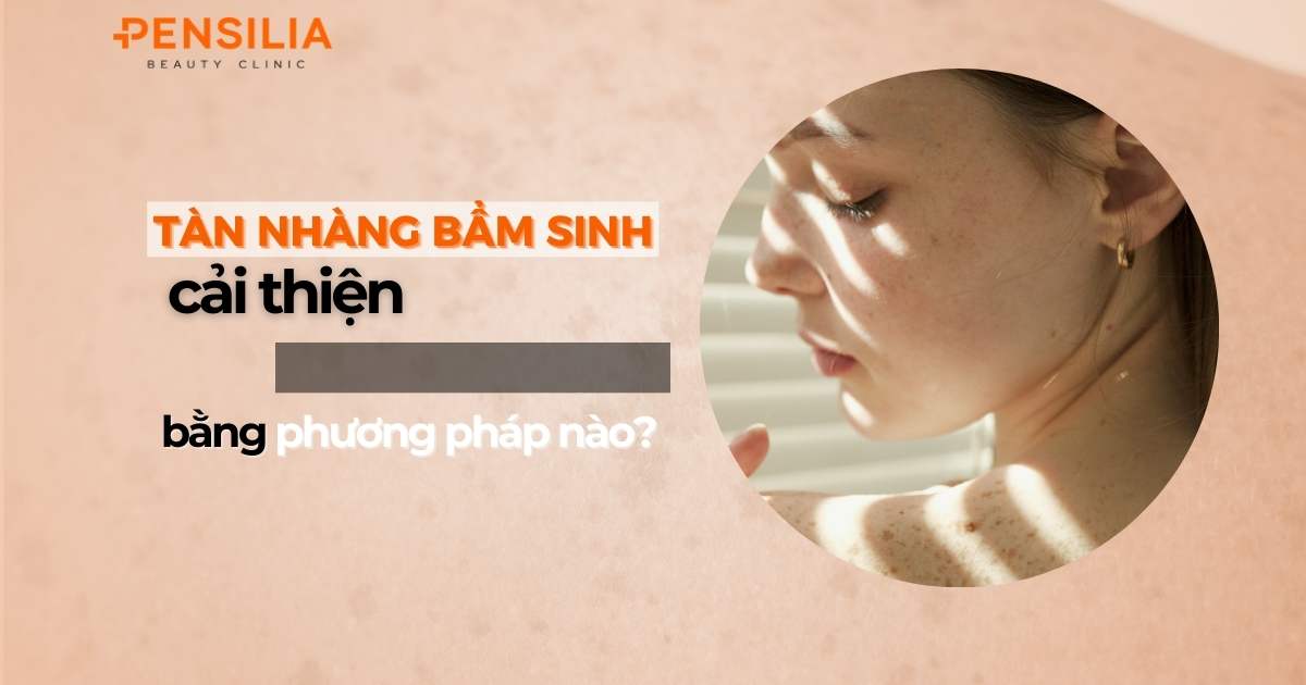 Tàn nhang bẩm sinh cải thiện bằng cách nào