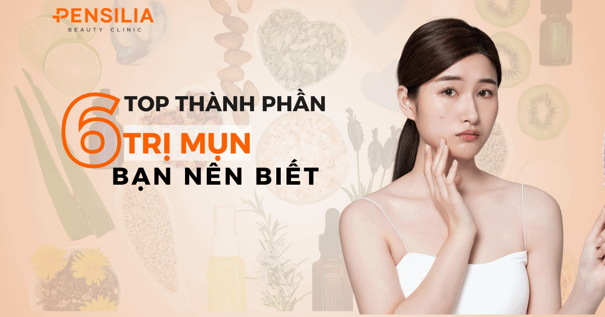 Top 6 thành phần trị mụn bạn nên biết