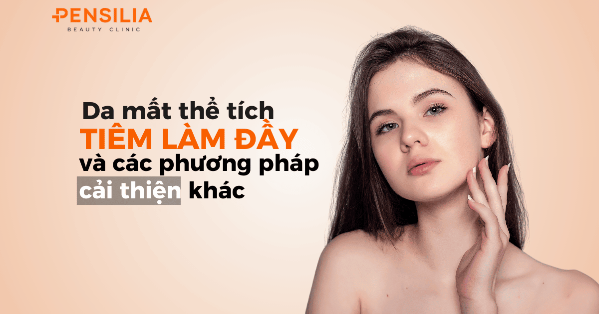 Tiêm làm đầy cải thiện da mất thể tích