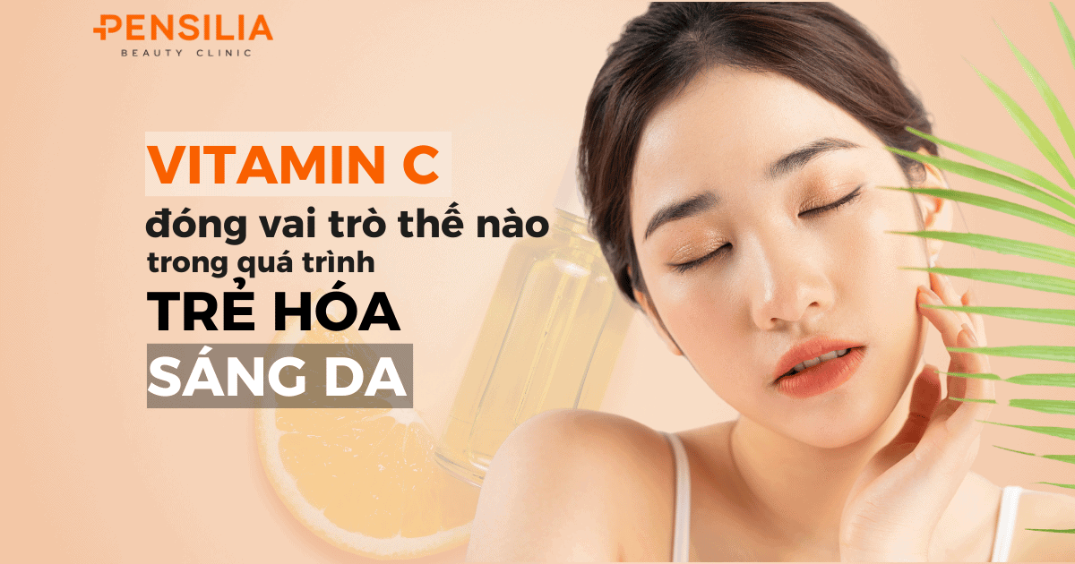 Vitamin c đóng vài trò như thế nào trong quá trình trẻ hóa và sáng da