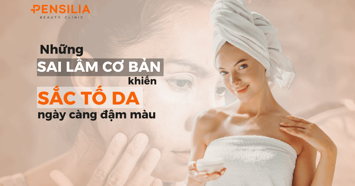 Những sai lầm cơ bản khiến sắc tố da ngày càng đậm màu
