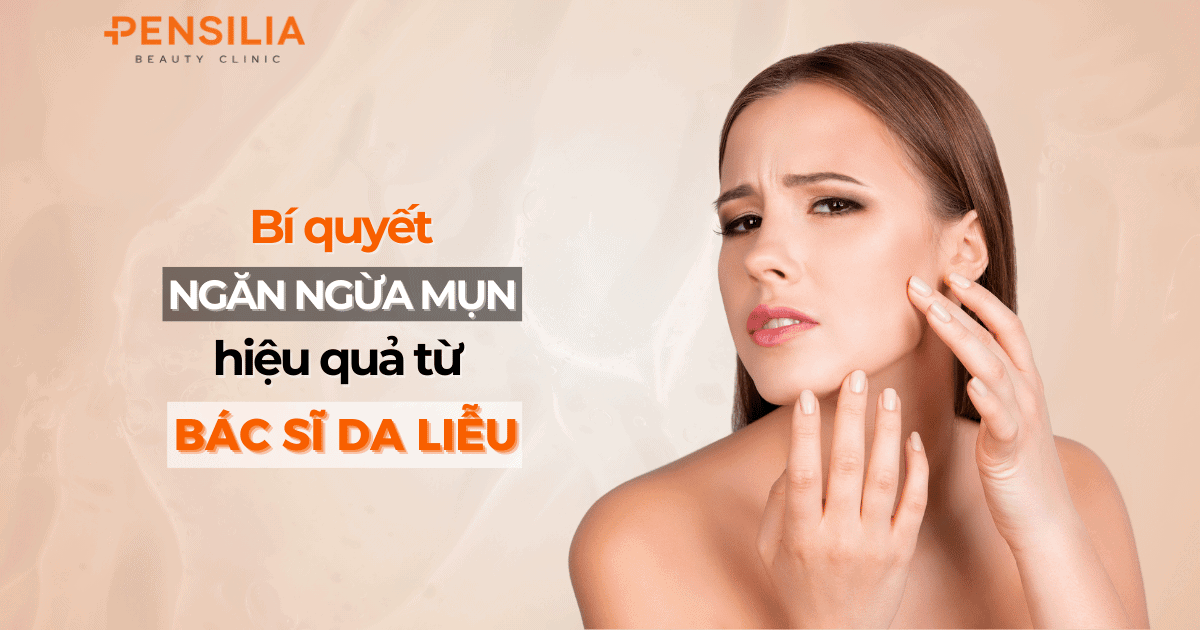 Bí quyết ngăn ngừa mụn hiệu quả từ Bác sĩ Da liễu