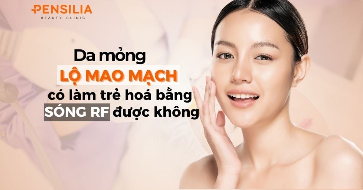Da mỏng lộ mao mạch có thể làm trẻ hóa bằng sóng RF được không