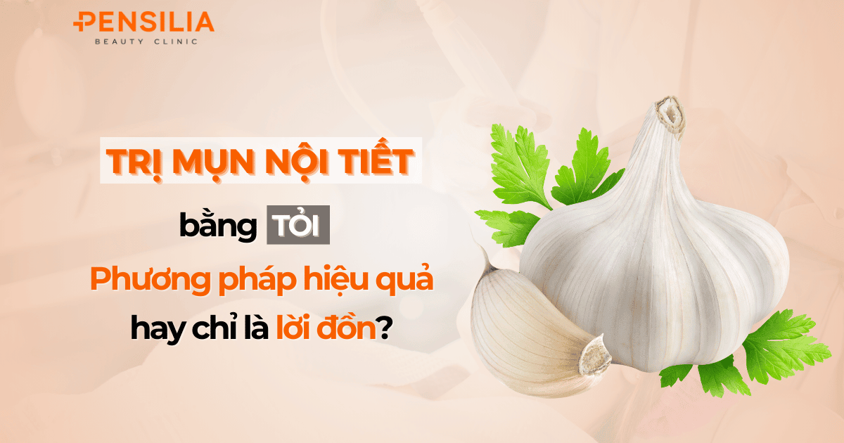Trị mụn nội tiết bằng tỏi Phương pháp hiệu quả hay chỉ là lời đồn