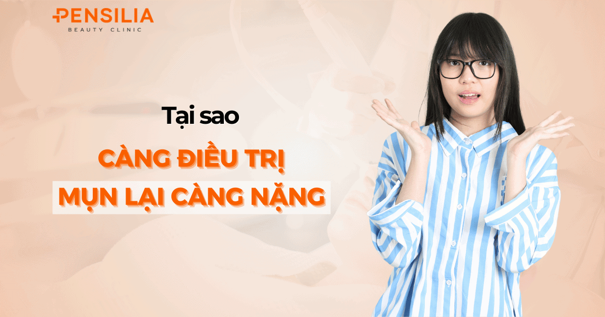Tại sao bạn càng điều trị mụn lại càng nặng