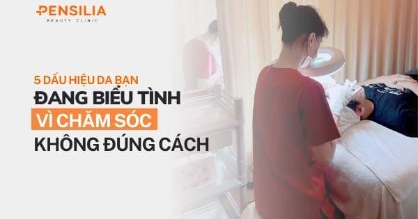 5 dấu hiệu da bạn đang "biểu tình" vì chăm sóc không đúng cách