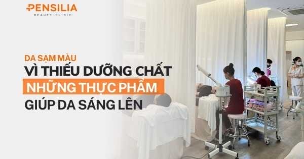 Da sạm màu vì thiếu dưỡng chất? Những thực phẩm giúp da sáng lên