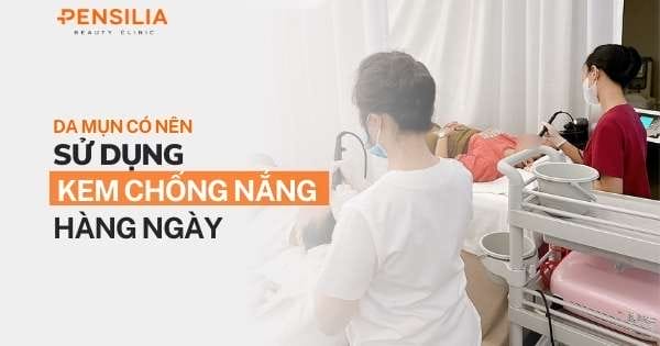 Da mụn có nên sử dụng kem chống nắng hàng ngày?