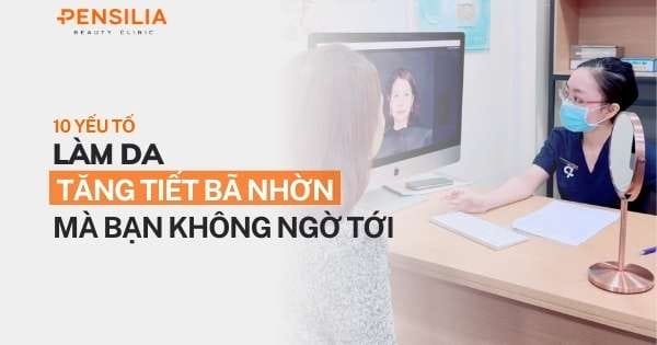 10 yếu tố làm da tăng tiết bã nhờn mà bạn không ngờ tới