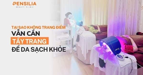 Tại sao không trang điểm vẫn cần tẩy trang để da sạch khỏe?