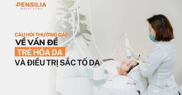 Câu hỏi thường gặp về trẻ hóa da và điều trị sắc tố da
